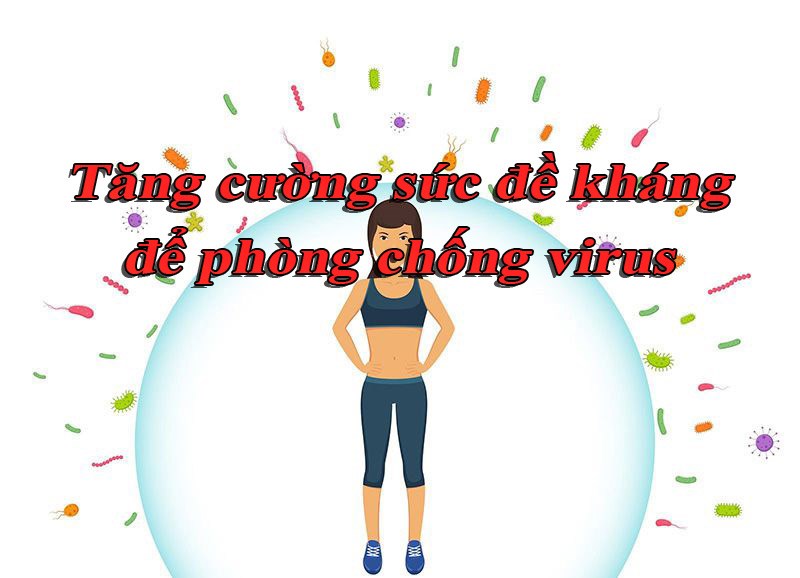 Tăng cường sức đề kháng để phòng chống virus